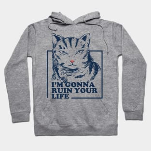 I'm gonna ruin your life Hoodie